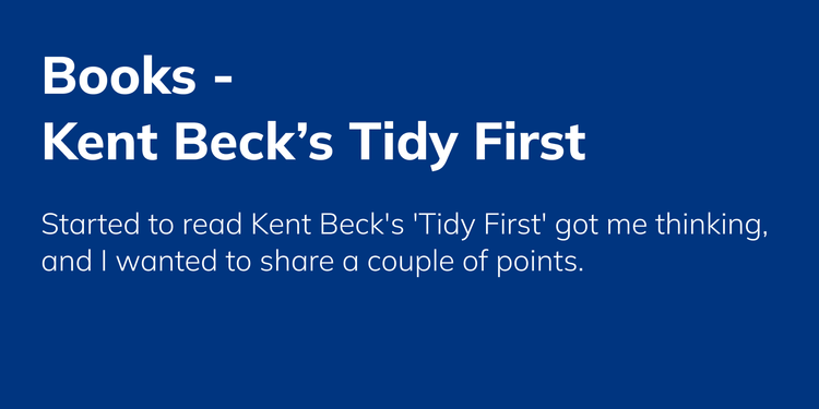 Started to read Kent Beck's 'Tidy First', what's on my mind?